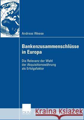 Bankenzusammenschlüsse in Europa: Die Relevanz Der Wahl Der Akquisitionswährung ALS Erfolgsfaktor Rudolph, Prof Dr Bernd 9783835007611 Deutscher Universitats Verlag - książka