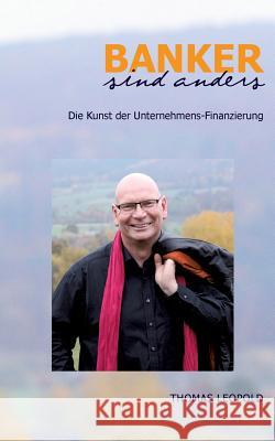 Banker sind anders: Die Kunst der Unternehmens-Finanzierung Leopold, Thomas 9783743141711 Books on Demand - książka