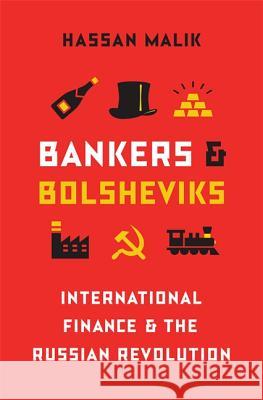 Bankers and Bolsheviks: International Finance and the Russian Revolution Malik, Hassan 9780691170169 Princeton University Press - książka