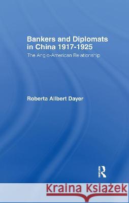 Bankers and Diplomats in China 1917-1925: The Anglo-American Relationship Dayer, Roberta Allbert 9781138964341 Taylor and Francis - książka