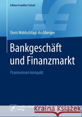 Bankgeschäft Und Finanzmarkt: Praxiswissen Kompakt Wohlschlägl-Aschberger, Doris 9783658237943 Springer Gabler - książka