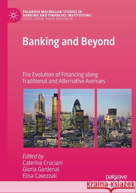 Banking and Beyond: The Evolution of Financing Along Traditional and Alternative Avenues Caterina Cruciani Gloria Gardenal Elisa Cavezzali 9783030457549 Palgrave MacMillan - książka