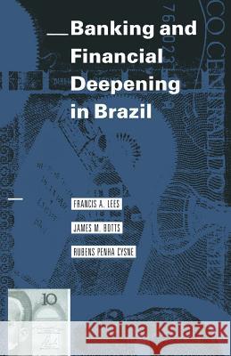 Banking and Financial Deepening in Brazil Francis A. Lees James M. Botts Rubens Penha Cysne 9781349106417 Palgrave MacMillan - książka