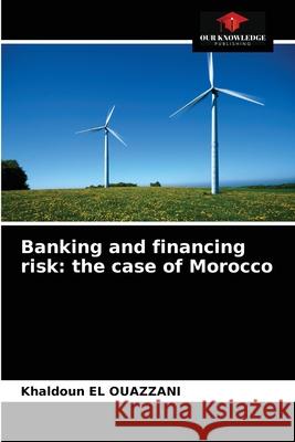 Banking and financing risk: the case of Morocco Khaldoun E 9786203526141 Our Knowledge Publishing - książka