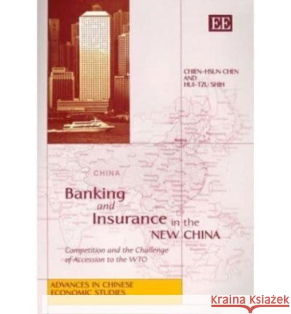 Banking and Insurance in the New China: Competition and the Challenge of Accession to the WTO Chien-Hsun Chen, Hui-Tzu Shih 9781843764809 Edward Elgar Publishing Ltd - książka
