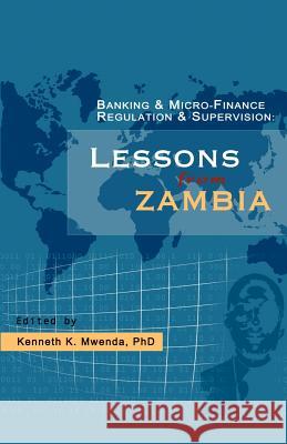 Banking and Micro-finance Regulation and Supervision: Lessons from Zambia Mwenda, Kenneth K. 9781581126051 Brown Walker Press (FL) - książka