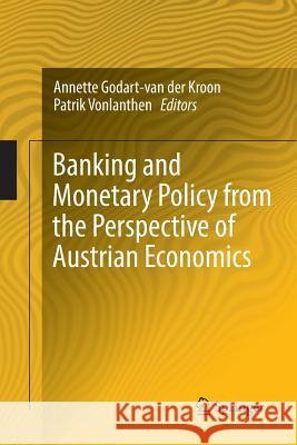 Banking and Monetary Policy from the Perspective of Austrian Economics Annette Godart-Va Patrik Vonlanthen 9783030093327 Springer - książka