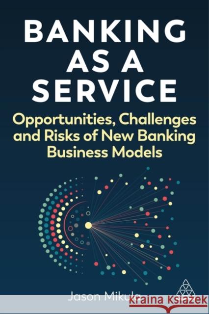 Banking as a Service - Opportunities, Challenges and Risks of New Banking Business Models  9781398617889  - książka