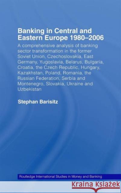 Banking in Central and Eastern Europe 1980-2006: A Comprehensive Analysis of Banking Sector Transformation in the Former Soviet Union, Czechoslovakia, Barisitz, Stephan 9780415428811 Routledge - książka