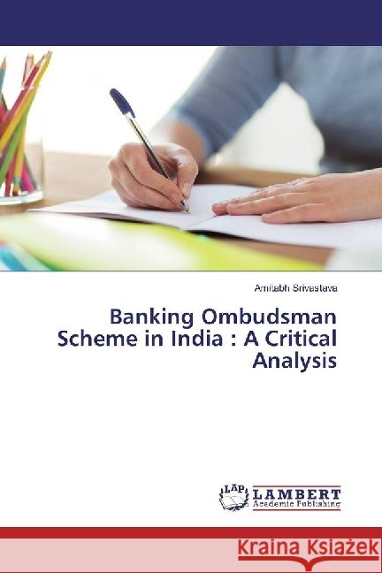 Banking Ombudsman Scheme in India : A Critical Analysis Srivastava, Amitabh 9783330330283 LAP Lambert Academic Publishing - książka