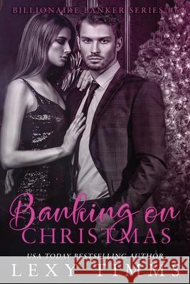 Banking on Christmas: Billionaire Holiday Novella Romance Lexy Timms, Book Cover Design 9781796573206 Independently Published - książka