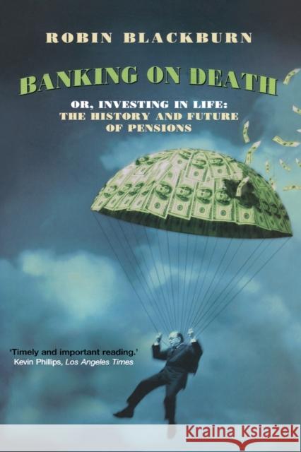 Banking on Death: Or, Investing in Life: The History and Future of Pensions Robin Blackburn 9781859844090 Verso - książka