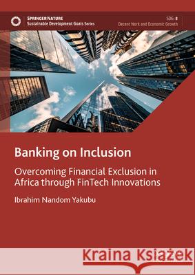 Banking on Inclusion: Overcoming Financial Exclusion in Africa Through Fintech Innovations Ibrahim Nandom Yakubu 9783031967153 Palgrave MacMillan - książka