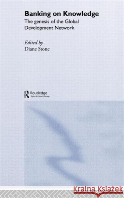 Banking on Knowledge: The Genesis of the Global Development Network Stone, Diane 9780415248471 Routledge - książka