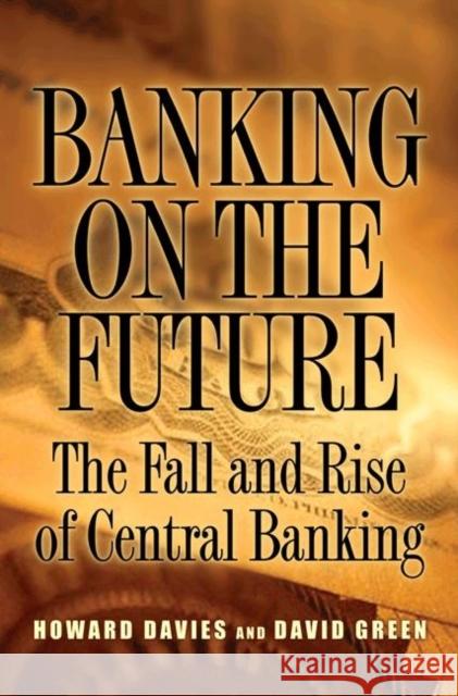 Banking on the Future: The Fall and Rise of Central Banking Davies, Howard 9780691138640  - książka