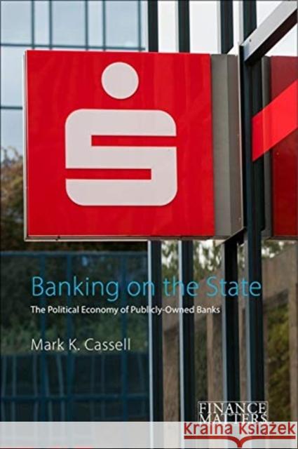 Banking on the State: The Political Economy of Public Savings Banks Cassell, Mark K. 9781788211956 Agenda Publishing - książka