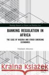 Banking Regulation in Africa: The Case of Nigeria and Other Emerging Economies Folashade Adeyemo 9780367861056 Routledge