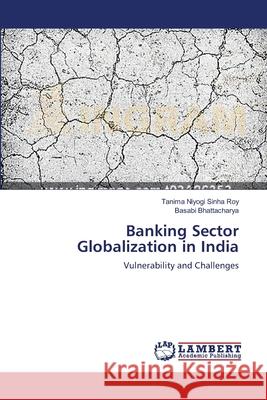 Banking Sector Globalization in India Niyogi Sinha Roy, Tanima 9783659578267 LAP Lambert Academic Publishing - książka