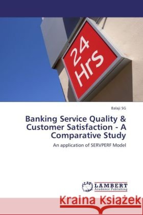 Banking Service Quality & Customer Satisfaction - A Comparative Study Balaji, S. G. 9783846516126 LAP Lambert Academic Publishing - książka