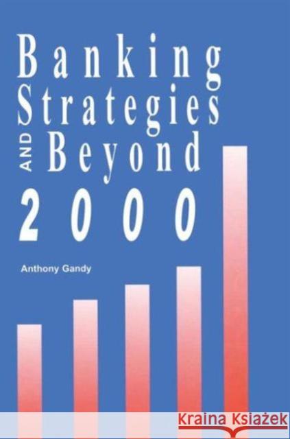 Banking Strategies Beyond 2000 Anthony Gandy Anthony Gandy  9781579582586 Taylor & Francis - książka