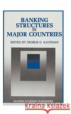Banking Structures in Major Countries George G. Kaufman George G. Kaufman 9780792391364 Springer - książka