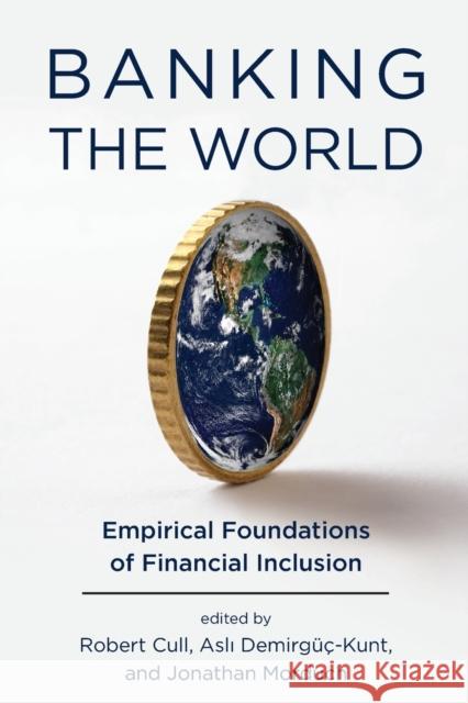 Banking the World: Empirical Foundations of Financial Inclusion Robert Cull Asli Demirguc-Kunt Jonathan Morduch 9780262544016 MIT Press - książka