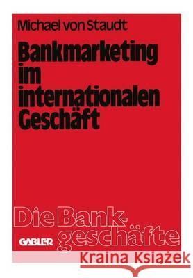 Bankmarketing Im Internationalen Geschäft Staudt 9783409490115 Betriebswirtschaftlicher Verlag Gabler - książka