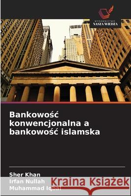 Bankowosc konwencjonalna a bankowosc islamska Khan, Sher, Nullah, Irfan, Iqbal, Muhammad 9786208706388 Wydawnictwo Nasza Wiedza - książka