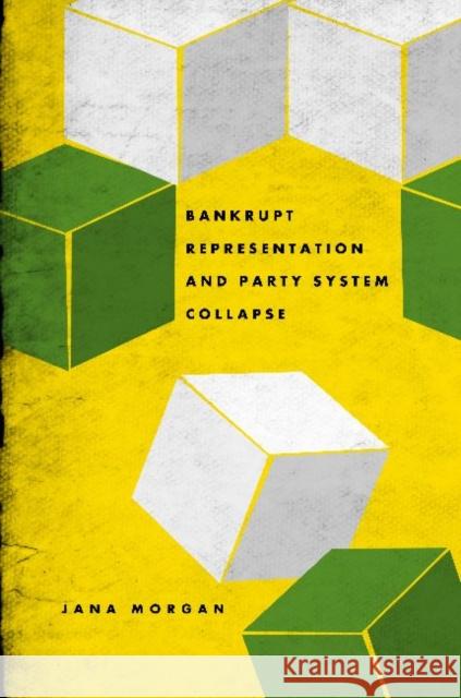 Bankrupt Representation and Party System Collapse Jana Morgan 9780271050621 Pen State University Press - książka