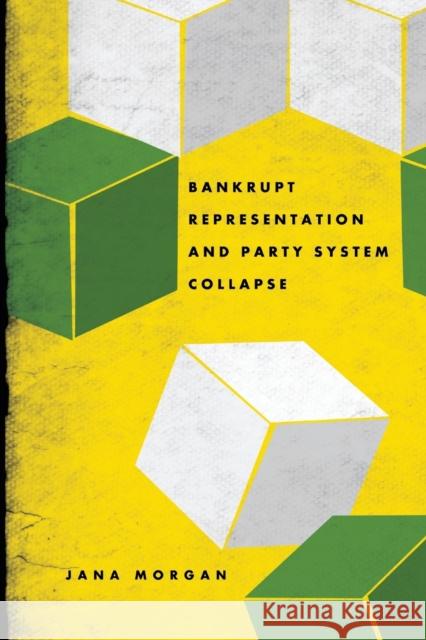 Bankrupt Representation and Party System Collapse Jana Morgan 9780271050638 Penn State University Press - książka