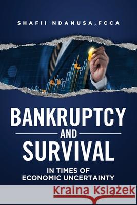 Bankruptcy and Survival in Times of Economic Uncertainty Shafii Ndanusa 9781637670118 Booktrail Publishing - książka