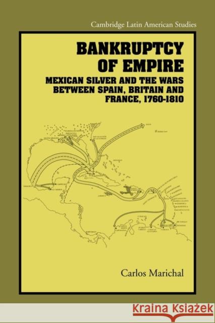 Bankruptcy of Empire: Mexican Silver and the Wars Between Spain, Britain and France, 1760-1810 Marichal, Carlos 9780521142359 Cambridge University Press - książka