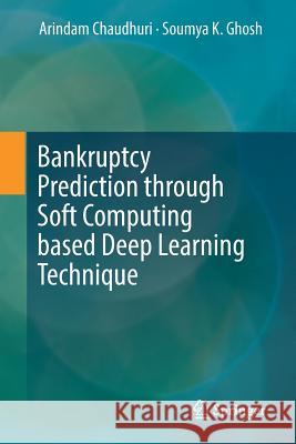 Bankruptcy Prediction Through Soft Computing Based Deep Learning Technique Chaudhuri, Arindam 9789811066825 Springer - książka