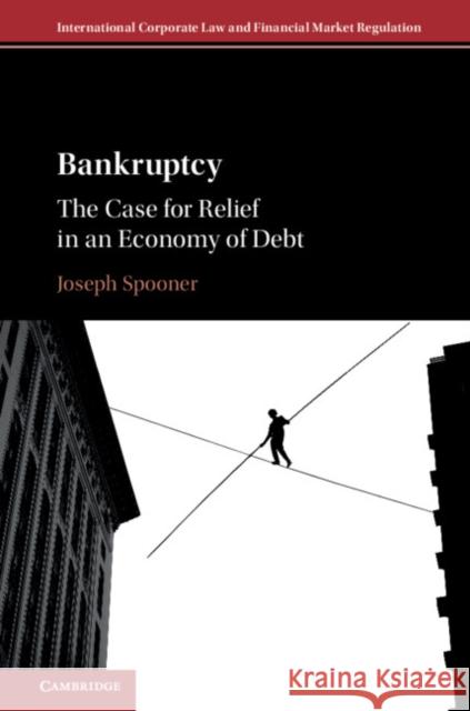 Bankruptcy: The Case for Relief in an Economy of Debt Spooner, Joseph 9781107166943 Cambridge University Press - książka