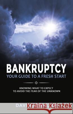 Bankruptcy Your Guide to a Fresh Start: Knowing what to expect to avoid the fear of the unknown Lewis, David 9781500497118 Createspace - książka