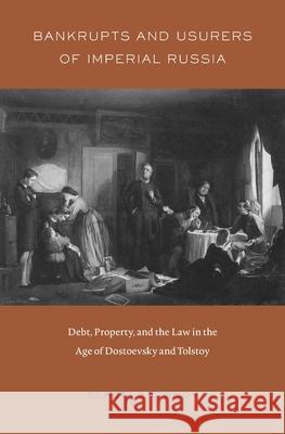 Bankrupts and Usurers of Imperial Russia: Debt, Property, and the Law in the Age of Dostoevsky and Tolstoy Sergei Antonov 9780674971486 Harvard University Press - książka