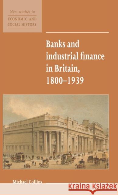 Banks and Industrial Finance in Britain, 1800–1939 Michael Collins (University of Leeds) 9780521552714 Cambridge University Press - książka