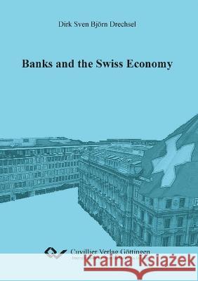 Banks and the Swiss Economy Dirk Sven Bj?rn Drechsel 9783869553276 Cuvillier - książka