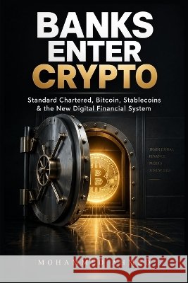 Banks Enter Crypto: Standard Chartered, Bitcoin, Stablecoins & New Digital Financial System Ahmed, Mohammed 9798172262456 Independently Published - książka