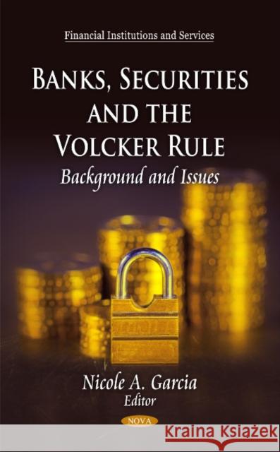 Banks, Securities & the Volcker Rule: Background & Issues Nicole A Garcia 9781617619885 Nova Science Publishers Inc - książka