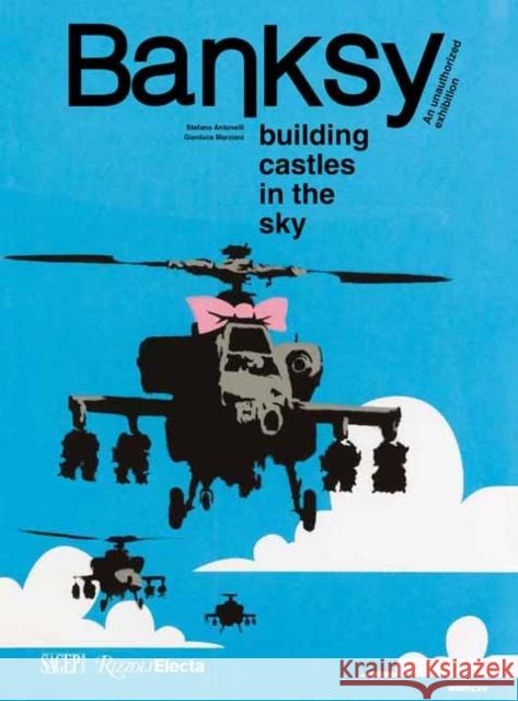 Banksy: Building Castles In The Sky: An Unauthorized Exhibition Marziani, Gianluca 9780789345677 Rizzoli International Publications - książka