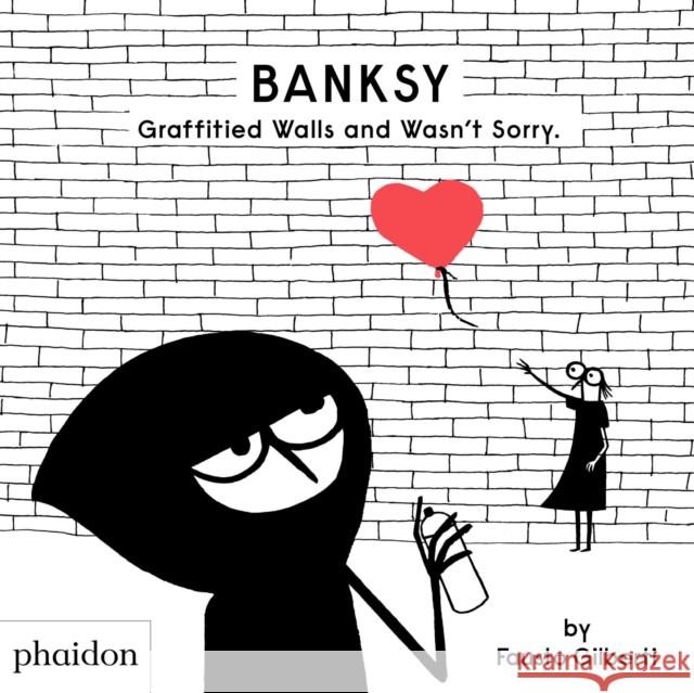 Banksy Graffitied Walls and Wasn't Sorry. Fausto Gilberti 9781838662608 Phaidon Press Ltd - książka