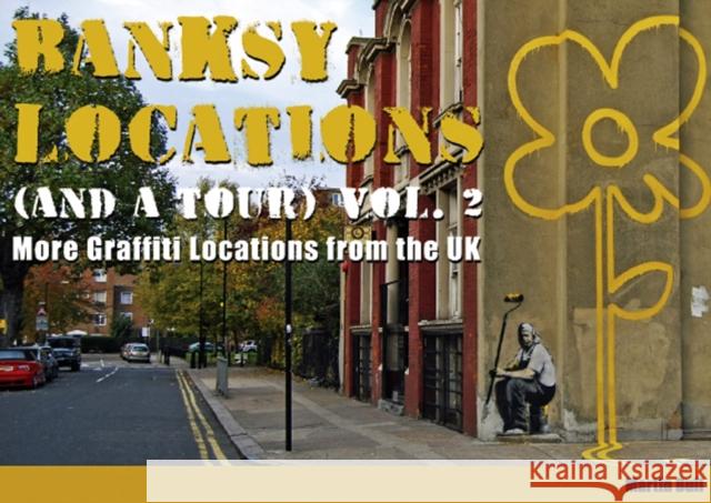 Banksy Locations (and a Tour): More Graffiti Locations from the UK Martin Bull 9780955471230 Shell Shock Publishing - książka