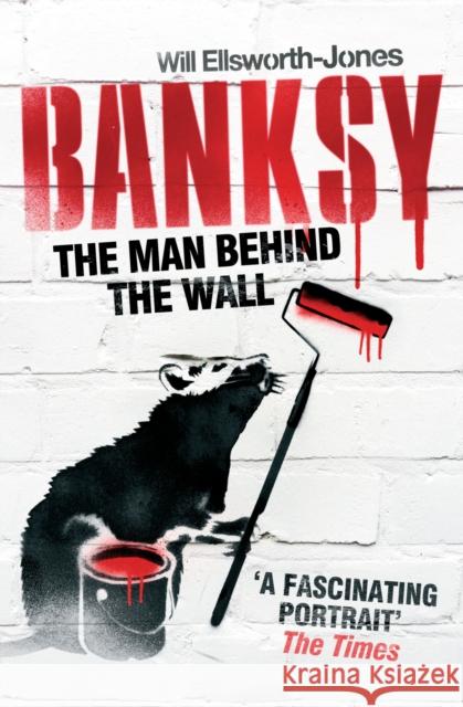 Banksy: The Man Behind the Wall Will Ellsworth Jones 9781781310403 Aurum Press - książka