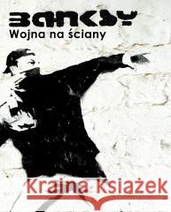 Banksy. Wojna na ściany w.3 Banksy Banksy 9788384064917 Sine Qua Non - książka