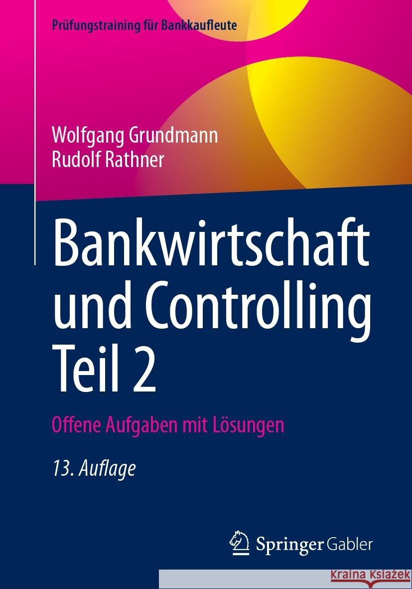 Bankwirtschaft und Controlling Teil 2 Grundmann, Wolfgang, Rathner, Rudolf 9783658452735 Springer Gabler - książka