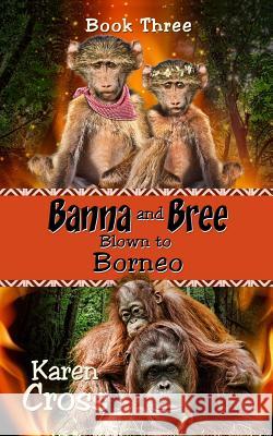 Banna and Bree Blown to Borneo Karen Cross 9780994164520 Createspace - książka