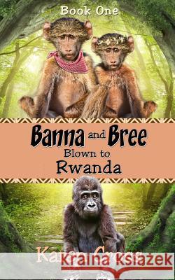 Banna and Bree Blown to Rwanda Karen Cross 9780994164506 Publisher - książka