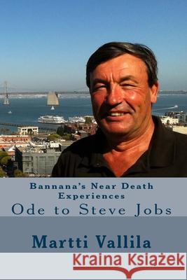 Bannana's Near Death Experiences: Ode to Steve Jobs Martti Vallila 9781492161813 Createspace Independent Publishing Platform - książka