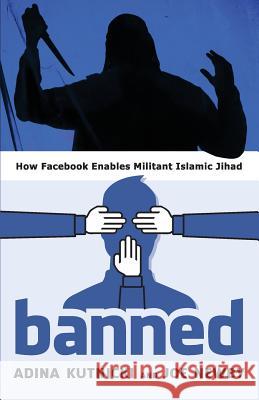 Banned: How Facebook Enables Militant Islamic Jihad Adina Kutnicki Joe Newby 9781944212223 World Ahead Press - książka